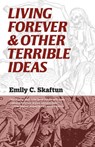 Living Forever & Other Terrible Ideas - Emily C. Skaftun - 9781393088295
