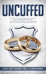 Uncuffed: Bulletproofing the Law Enforcement Marriage - Scott Silverii ; Leah Silverii - 9781393089490