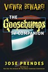 Viewer Beware! The Goosebumps TV Companion - Jose Prendes - 9781393102472