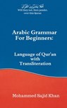 Arabic Grammar For Beginners: Language of Quran with Transliteration - Mohammed Sajid Khan - 9781393104186