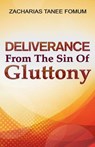 Deliverance From The Sin of Gluttony - Zacharias Tanee Fomum - 9781393104780