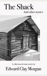 The Shack and Other Stories - Edward Clay Morgan - 9781393118954