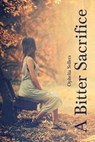 A Bitter Sacrifice - Ophelia Sellers - 9781393119791