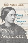 Clara Schumann, Pianist and Composer - Janet Nichols Lynch - 9781393141884