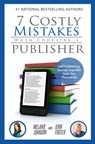 7 Costly Mistakes When Choosing a Publisher: Self Publishing Secrets That Will Save You Thousands - Jenn Foster ; Melanie Johnson - 9781393151265
