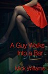 A Guy Walks Into a Bar - Mick Williams - 9781393152293