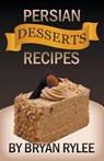 Persian Desserts Recipes - Bryan Rylee - 9781393153382