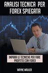Analisi Tecnica Per Forex Spiegata - Wayne Walker - 9781393172796