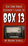 Old-Time Radio Listener's Guide to Box 13 - Brian Schell - 9781393176183