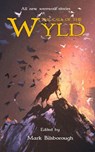 Call of the Wyld - Mark Bilsborough ; Hiolly Barratt ; Liam Hogan ; Holly Rae Garcia ; Eric Nash ; Laura Garrity ; Richard Pulfer ; Adam Stemple ; David Rank ; C H Knyght ; Christohper M Muscato ; M T Johnson ; E J Sidle - 9781393178392