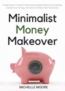 Minimalist Money Makeover - Michelle Moore - 9781393215097