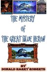 The Mystery Of The Great Blue Heron - Donald Harry Roberts - 9781393226338