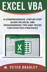 Excel VBA - A Step-by-Step Comprehensive Guide on Excel VBA Programming Tips and Tricks for Effective Strategies - Peter Bradley - 9781393234265