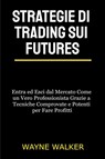 Strategie di Trading sui Futures - Wayne Walker - 9781393255826