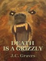 Death is a Grizzly - J.C. Graves - 9781393275725