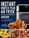 Instant Vortex Plus Air Fryer Oven Cookbook 2020: Easy, Quick and Healthy Recipes for Smart People On a Budget - Mark Smith ; Ashley Crawford - 9781393289678
