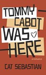 Tommy Cabot Was Here - Cat Sebastian - 9781393289708