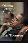 Obama Betrayed America - Eric Thomsen - 9781393294405