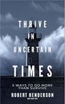 How to Thrive In Uncertain Times - Robert Henderson - 9781393300083