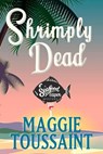 Shrimply Dead - Maggie Toussaint - 9781393303923