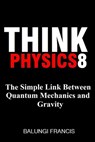 The Simple Link Between Quantum Mechanics and Gravity - Balungi Francis - 9781393309277