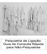 Psiquiatria de Ligação: Guia de Consulta Rápida para Não-Psiquiatras - Susana H. Mendes ; Marco A. Duarte ; João Machado Nogueira ; António Gamito - 9781393311652