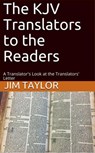 The KJV Translators to the Readers: A Translator's Look at the Translators'Letter - Jim Taylor - 9781393317067