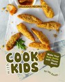 Delicious Recipes to Cook with Kids: Make Your Kids Smile with These Meals - Ida Smith - 9781393319375