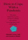 How to Cope With a Pandemic: the Science Behind the 2019-2020 Coronavirus Outbreak with Tricks for Preventing Infection and Staying Healthy - Gregory Lewis, PhD ; Nicholas Dudek - 9781393322412