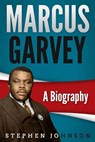 Marcus Garvey A Biography - Stephen Johnson - 9781393325741