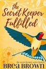 The Secret Keeper Fulfilled - Brea Brown - 9781393329053