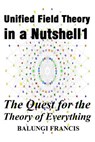 Unified Field Theory in a Nutshell1: The Quest for the Theory of Everything - Balungi Francis - 9781393334248