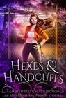 Hexes and Handcuffs - Margo Bond Collins ; Maggie Alabaster ; Tabitha Barrett ; Bokerah Brumley ; Quirah Casey ; M.M. Chabot ; Tiegan Clyne ; Emma Cole ; May Dawson ; Elizabeth Dunlap ; Cyndi Faria ; L. A. Fox ; Tina Glasneck ; Jen Grey ; Leigh Kelsey ; Dana Lyons ; Niobe Mars - 9781393346661