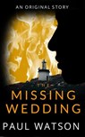 The Missing Wedding - Paul Watson - 9781393347750