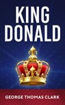 King Donald - George Thomas Clark - 9781393364665