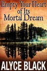 Empty Your Heart Of Its Mortal Dream - Alyce Black - 9781393373629
