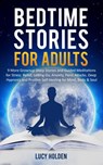 Adult Bedtime Stories: 9 More Grown Up Sleep Stories and Guided Meditations for Stress Relief, Letting Go, Anxiety, Panic Attacks, Deep Hypnosis and Positive Self-Healing for Mind, Body & Soul - Lucy Holden - 9781393396246