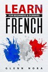 Learn French for Beginners & Dummies - Glenn Nora - 9781393398288