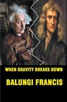 When Gravity Breaks Down - Balungi Francis - 9781393402749