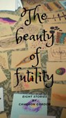 The Beauty of Futility - Cameron Gordon - 9781393439189