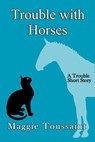 Trouble with Horses - Maggie Toussaint - 9781393440291