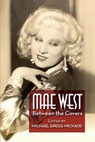 Mae West: Between the Covers - Michael Gregg Michaud - 9781393455431