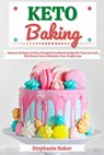 Keto Baking: Discover 30 Easy to Follow Ketogenic Cookbook Recipes for Your Low Carb Diet Gluten Free to Maximize Your Weight Loss - Stephanie Baker - 9781393465454
