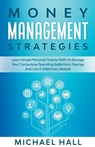 Money Management Strategies Learn Personal Finance To Manage Compulsive Your Spending, Savings And Live A Debt Free Lifestyle - Michael Hall - 9781393474043