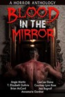 Blood In The Mirror - Angie Martin ; Brian McCord ; T. Elizabeth Guthrie ; CeeCee Elaine ; Courtney Lynn Rose ; Jess Bagnall ; Annamarie Gardner - 9781393475835