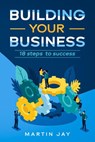 Building Your Business - Martin Jay - 9781393477853
