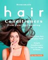 Homemade Hair Conditioners from your Surrounding: Treat your Hair like your Food – Simple Conditioners You Can Make at Home - Ida Smith - 9781393491415