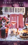 Sensational Writers + Holiday Recipes - Bibiana Krall ; Veronica Cline Barton ; Cynthia Raleigh ; M.G. Wells ; Katie Mettner ; Derrick Marrow ; Morgan Wright ; Amanda DeHaven ; Heather Karn ; Rick Pryll ; Amy Reade ; Alex Bailey ; Serena Hassan ; J.W. Garrett ; R.J. Garcia ; Steven Patchett ; C - 9781393518464
