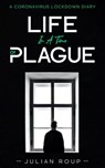 Life in a Time of Plague: A Coronavirus Lockdown Diary - Julian Roup - 9781393519072