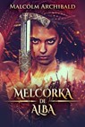 Melcorka de Alba - Malcolm Archibald - 9781393532200